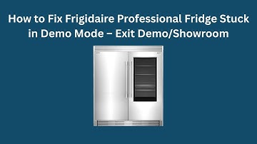 How to Fix Frigidaire Professional Fridge Stuck in Demo Mode – Exit Demo/Showroom
