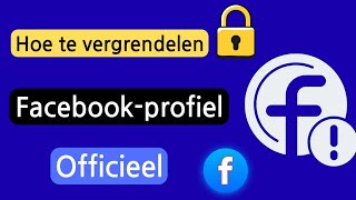 Hoe Facebook-Profiel Officieel Vergrendelen?