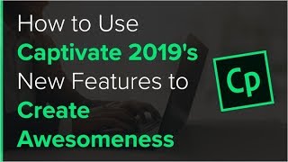 Webinar: How to Use Captivate 2019's New Features to Create Awesomeness
