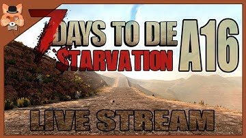 7 Days to Die Starvation A16 Livestream! First Impressions
