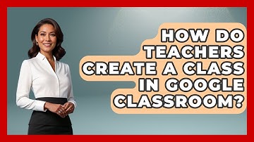 How Do Teachers Create A Class In Google Classroom? - Ultimate Study Hacks