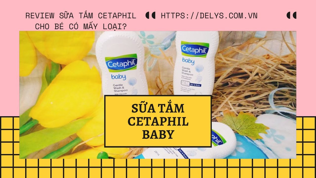 Review sữa tắm Cetaphil Baby có mấy loại? Giá bao nhiêu? Tổng quát
