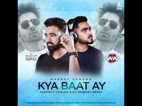Harrdy Sandhu - Kya Baat Ay DJ Remix | Sushrut Chalke & DJ Vaibhav | Latest DJ Songs 2019
