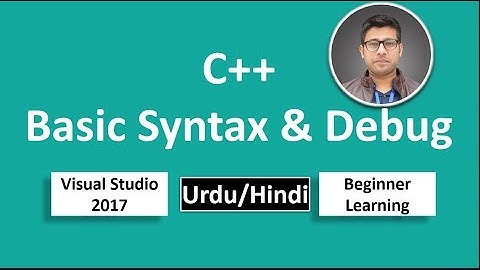 03. C++ in Urdu/Hindi Basic Syntax & how to Debug Tutorial vs 2017