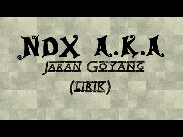NDX A.K.A - Jaran Goyang (lirik) class=