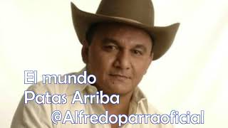 Video thumbnail of "Alfredo Parra - El mundo patas arriba"