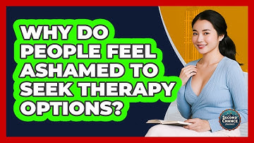 Why Do People Feel Ashamed To Seek Therapy Options? - Second Chance Journey