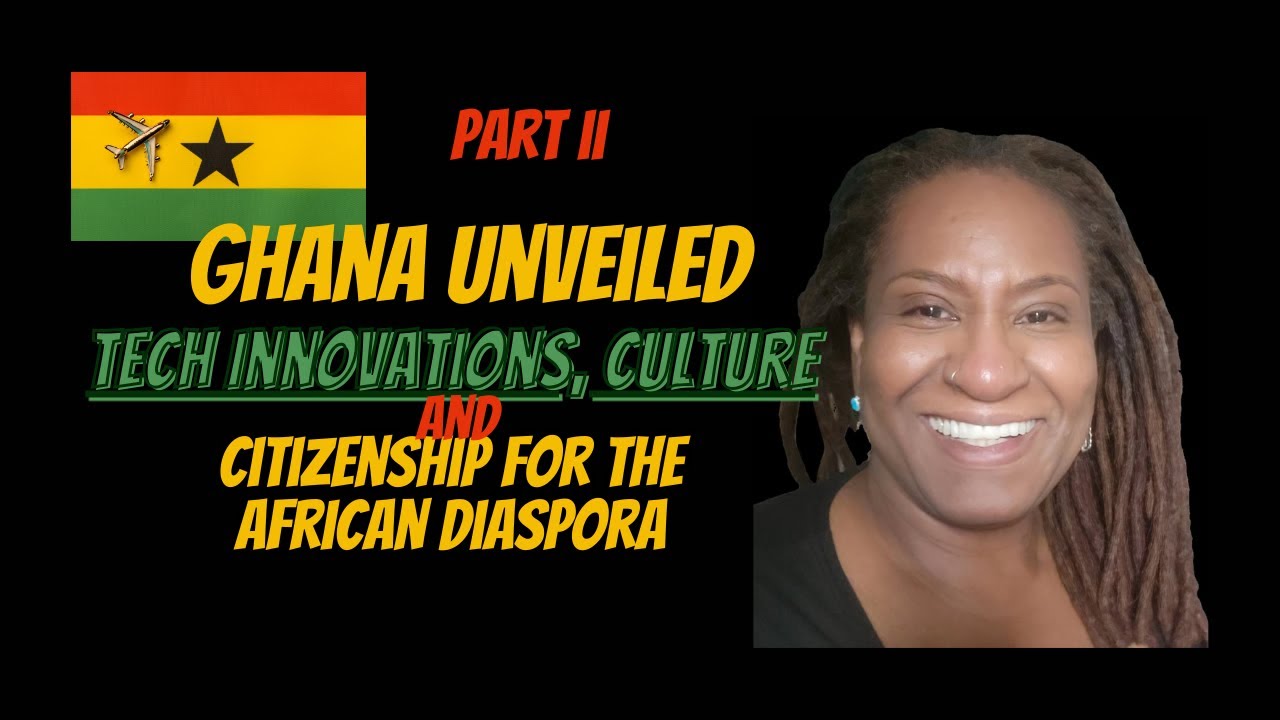 Ghana Unveiled  Tech, Culture, and Citizenship