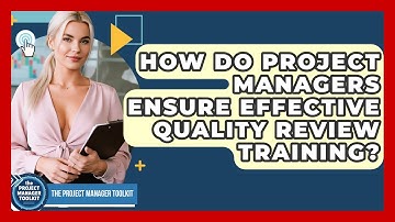 How Do Project Managers Ensure Effective Quality Review Training? - The Project Manager Toolkit