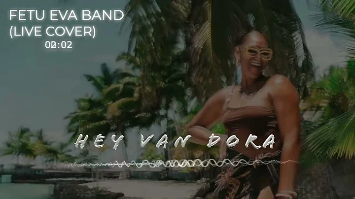HEY VAN DORA (Live Cover) - FETU EVA BAND [OFFICIAL AUDIO 2025]