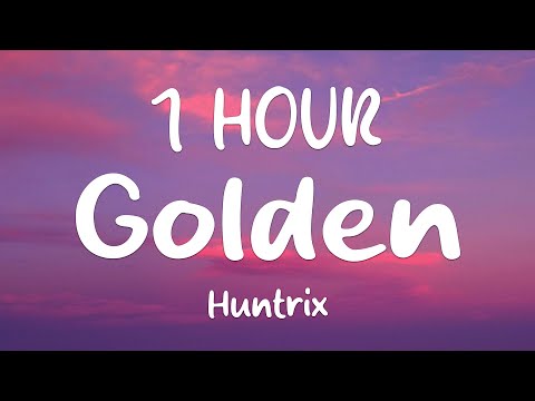 1 HOUR Huntrix Golden Lyrics KPop Demon Hunters