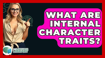What Are Internal Character Traits? - The Language Library