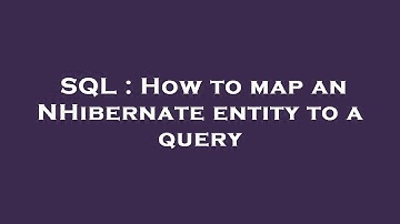 SQL : How to map an NHibernate entity to a query
