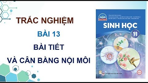 BÀI 13: BÀI TIẾT VÀ CÂN BẰNG NỘI MÔI - TRẮC NGHIỆM SINH 11 - CTST