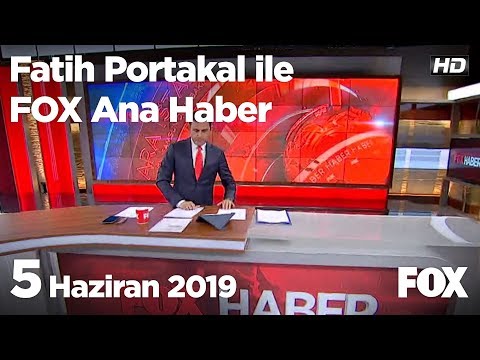 5 Haziran 2019 Fatih Portakal ile FOX Ana Haber