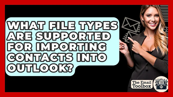 What File Types Are Supported For Importing Contacts Into Outlook? - TheEmailToolbox.com