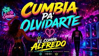 CUMBIA PA’ OLVIDARTE | Electro Cumbia Sonidera 2026 | El Compa Alfredo
