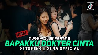 DUGEM CLUB PARTY ‼️ BAPAKKU DOKTER CINTA || TOPENG || DJ NA 