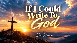 If I Could Write to God | Lyrics - Vex Woven ( I'm Not Angry, I'm Just Tired)