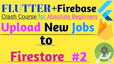 Flutter Firebase - Upload new Jobs to Firestore Upload Job Screen Part 2