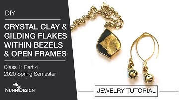 Crystal Clay & Gilding Flakes in Bezels & Open Frames | Class 1: Part 4 | 2020 Spring