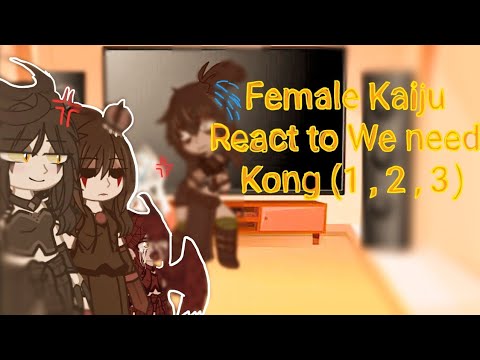 Female Kaiju React to We need Kong 1-3