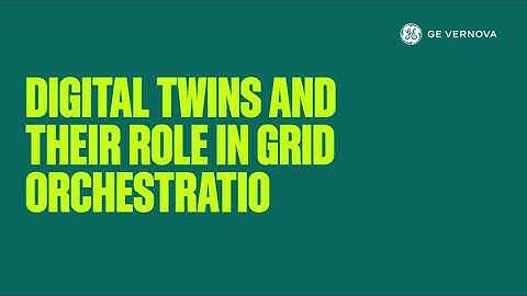 The Role of Digital Twin in Grid Orchestration | GE Vernova