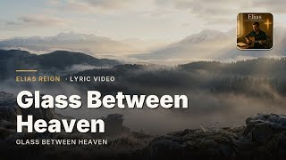 Glass Between Heaven – Elias Reign (Lyric Video)
