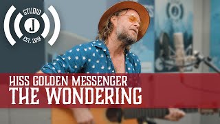 Hiss Golden Messenger - The Wondering - Studio J Sessions