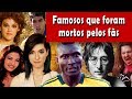 Famosos que foram mortos pelos próprios fãs