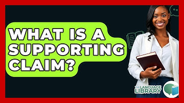 What Is A Supporting Claim? - The Language Library