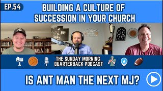 SMQB 54 I Building A Culture Of Succession In Your Church, Is Ant Man The Next MJ?