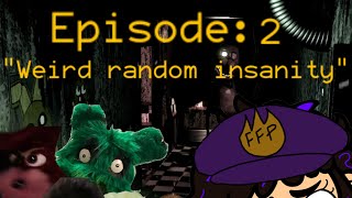 Fredbear's Mega Roleplay EP: 2  Weird random Insanity 