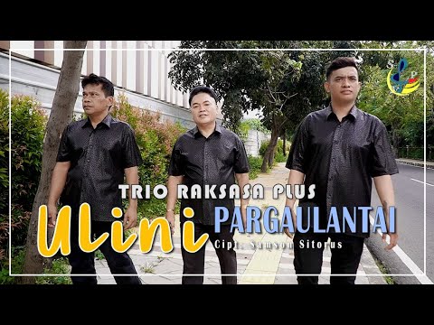 TRIO RAKSASA PLUS - "ULINI PARGAULANTAI" | Lagu Batak Romantis Terbaru 2022 (Official Music Video)