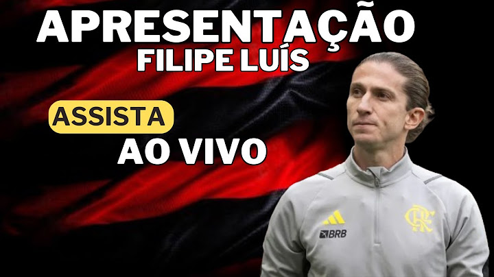 APRESENTAÇÃO DE FILIPE LUÍS NOVO TÉCNICO DO FLAMENGO AO VIVO