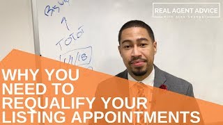 Why You Need To Requalify Your Listing Appointments Real Agent Advice