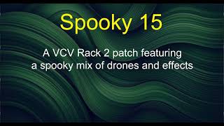 Spooky 15 - A VCV Rack 2 patch featuring a spooky mix of drones and effects
