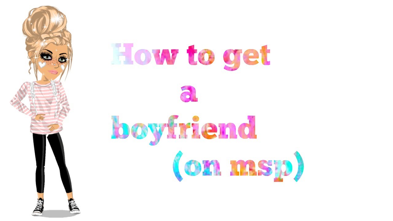 How To Get A Boyfriend On Msp