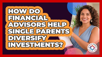 How Do Financial Advisors Help Single Parents Diversify Investments? - Single Parent Support Hub
