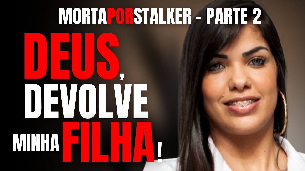 PARTE 2 - MULHER É MORTA POR STALKER, E MÃE PEDE PARA DEUS TRAZER ELA DE VOLTA -  DENISE ROMACCIOTTI