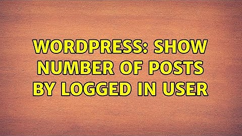 Wordpress: Show number of posts by logged in user