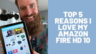 Top 5 Reasons I Love My Amazon Fire HD 10 Tablet