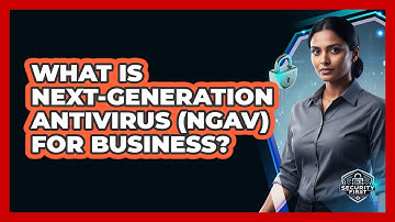 What Is Next-Generation Antivirus (NGAV) For Business?
