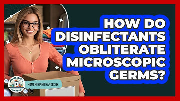 How Do Disinfectants Obliterate Microscopic Germs? - Homekeeping Handbook