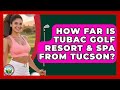 How Far Is Tubac Golf Resort Spa From Tucson Fairways Of The USA How Far Is Tubac Golf Resort Spa From Tucson Fairways Of The USA