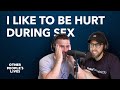 I Like To Be Hurt During Sex | Other People's Lives