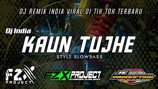 DJ INDIA TERBARU 2023 VIRAL DI TIK TOK - KAUN TUJHE - STYLE SLOWBASS