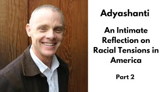 Adyashanti Satsang - An Intimate Reflection on Racial Tensions in America - Part 2