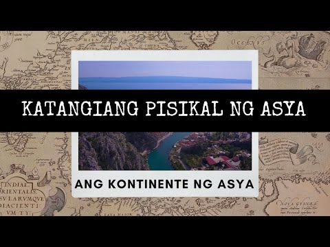 Katangiang Pisikal ng Asya: Ang Kontinente ng Asya