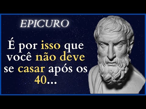 CASAMENTO DEPOIS DOS 40?? AS MELHORES CITAÇÕES DE EPICURO PARA NÃO SE ARREPENDER DEPOIS DE VELHO.